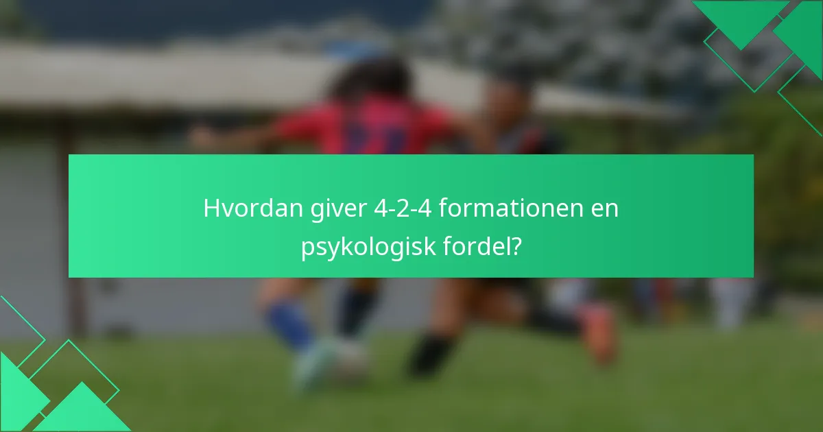 Hvordan giver 4-2-4 formationen en psykologisk fordel?
