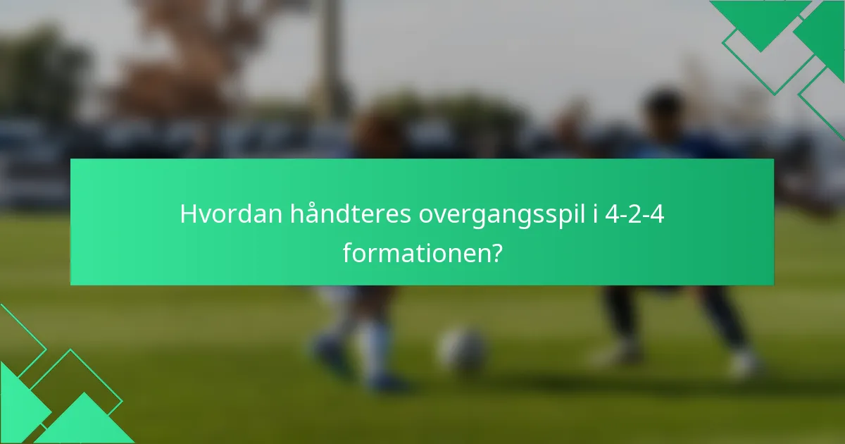 Hvordan håndteres overgangsspil i 4-2-4 formationen?