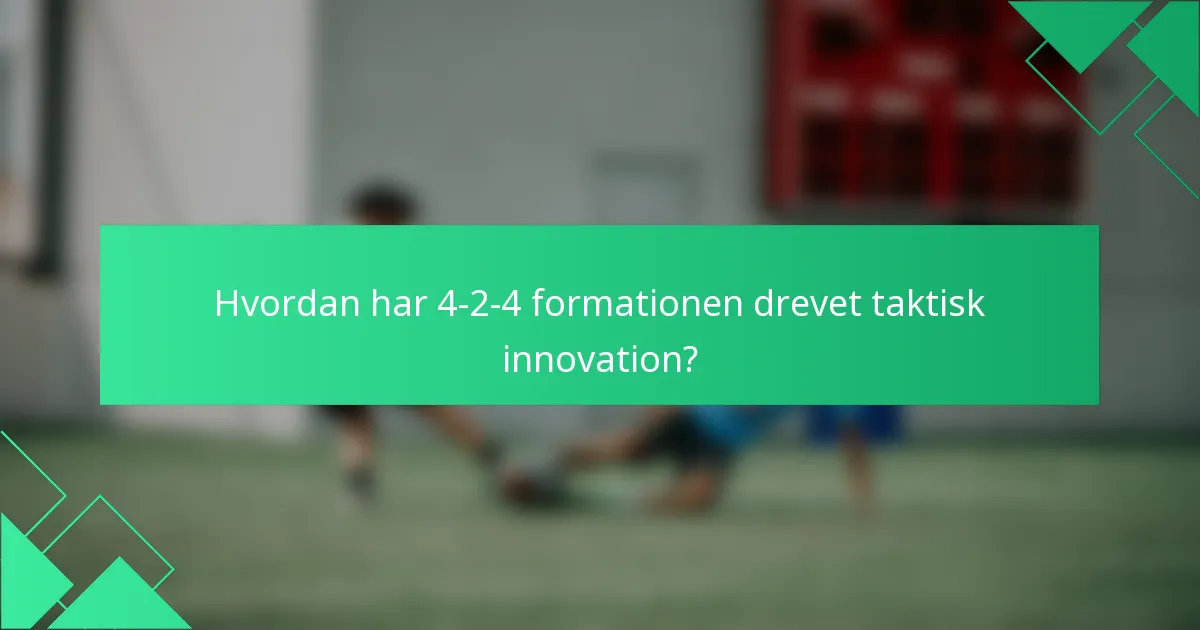 Hvordan har 4-2-4 formationen drevet taktisk innovation?