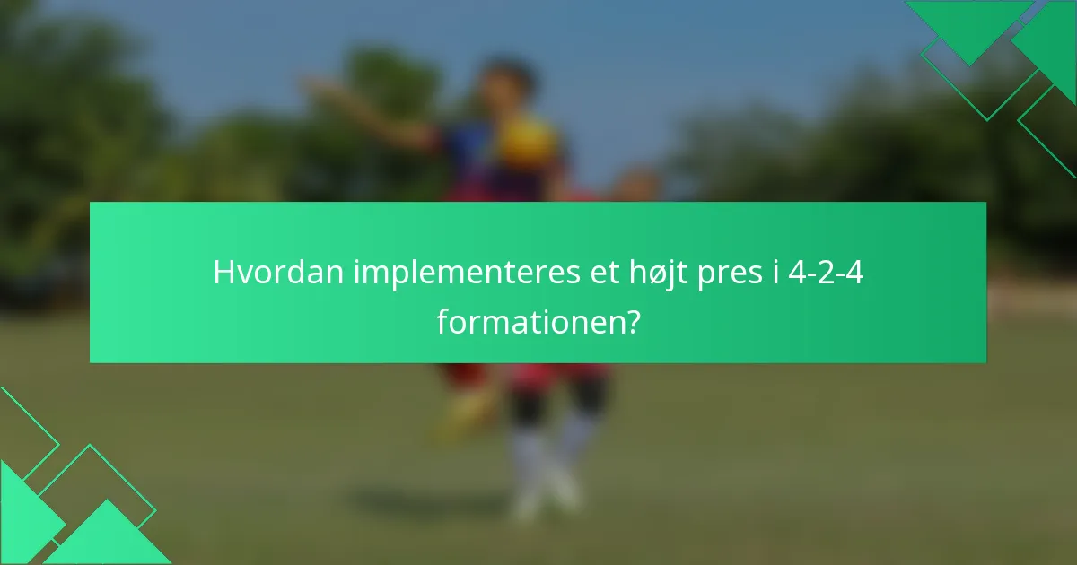 Hvordan implementeres et højt pres i 4-2-4 formationen?