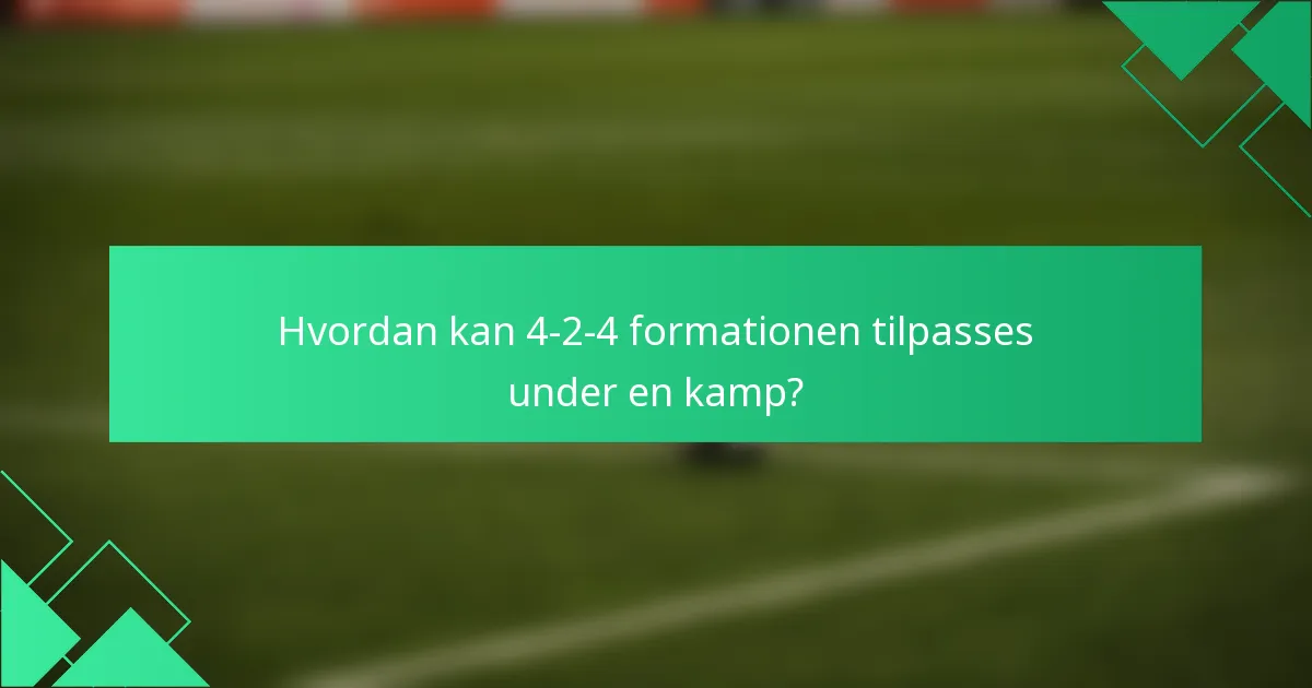 Hvordan kan 4-2-4 formationen tilpasses under en kamp?