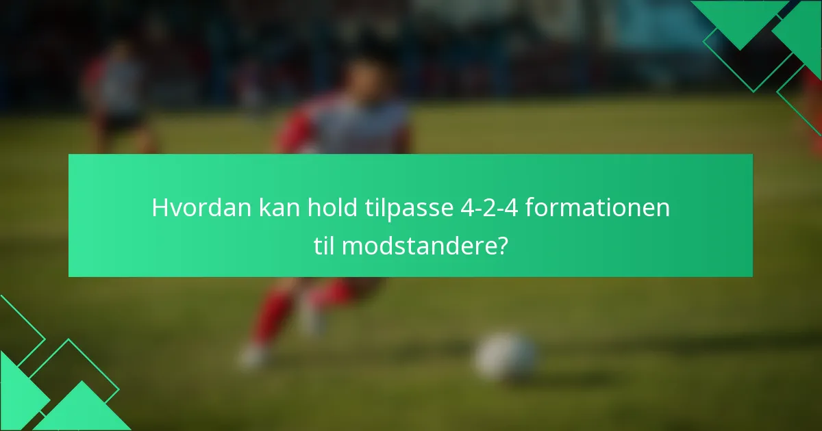 Hvordan kan hold tilpasse 4-2-4 formationen til modstandere?