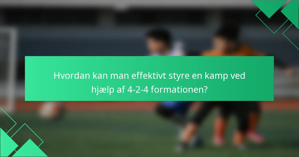 Hvordan kan man effektivt styre en kamp ved hjælp af 4-2-4 formationen?