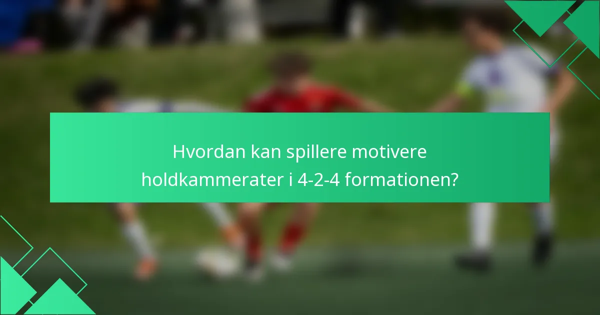 Hvordan kan spillere motivere holdkammerater i 4-2-4 formationen?