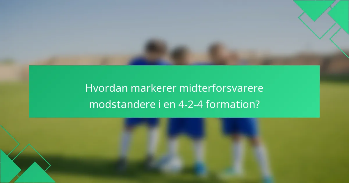 Hvordan markerer midterforsvarere modstandere i en 4-2-4 formation?