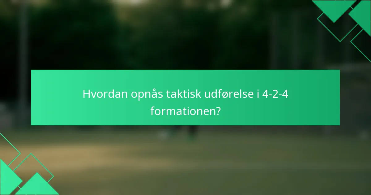 Hvordan opnås taktisk udførelse i 4-2-4 formationen?