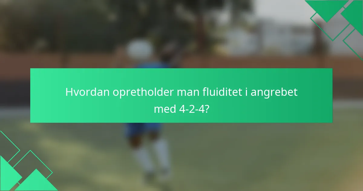Hvordan opretholder man fluiditet i angrebet med 4-2-4?