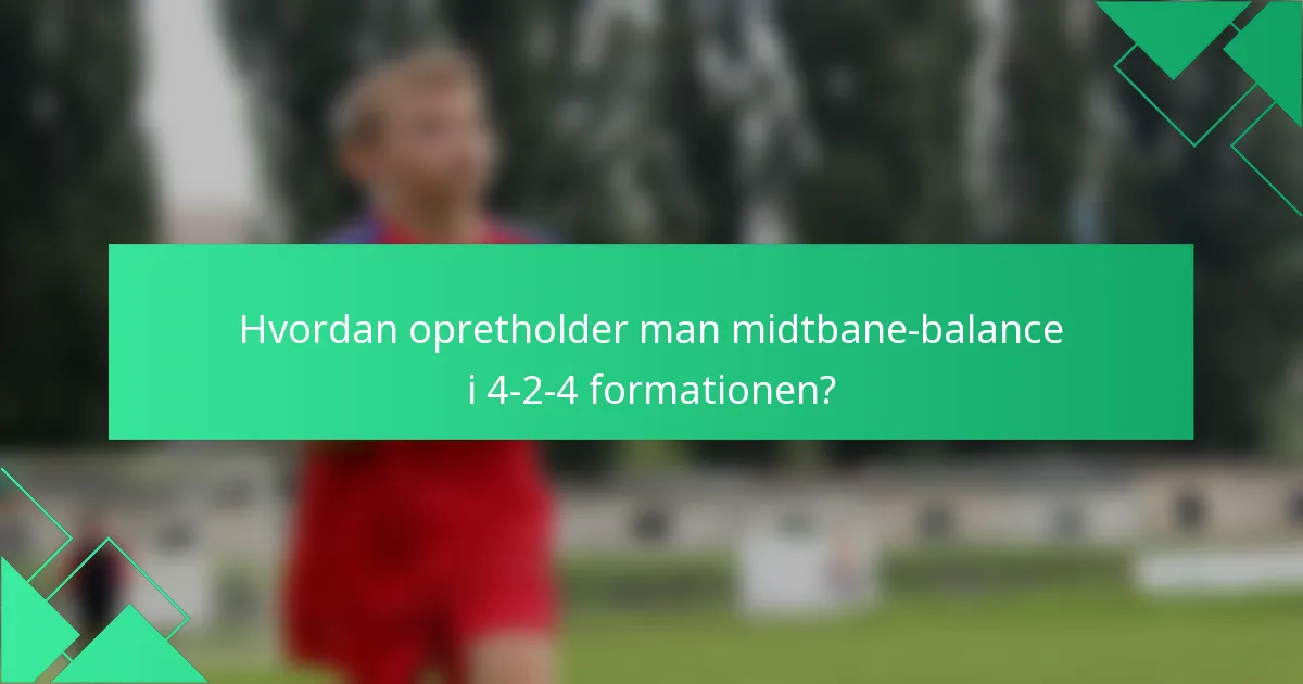 Hvordan opretholder man midtbane-balance i 4-2-4 formationen?