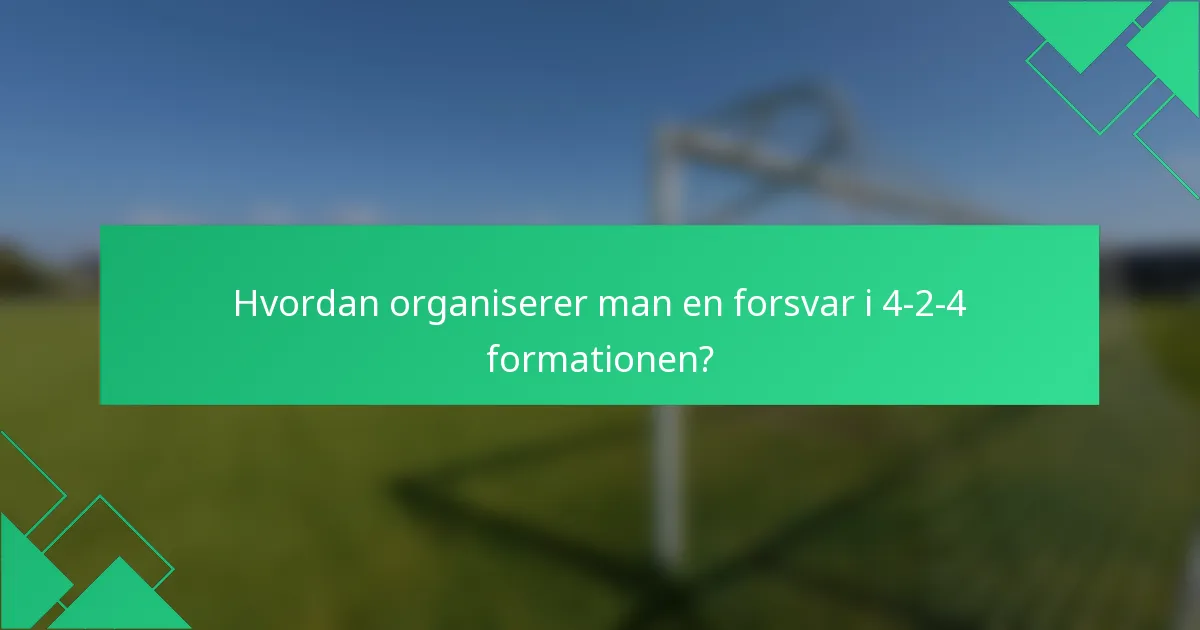 Hvordan organiserer man en forsvar i 4-2-4 formationen?