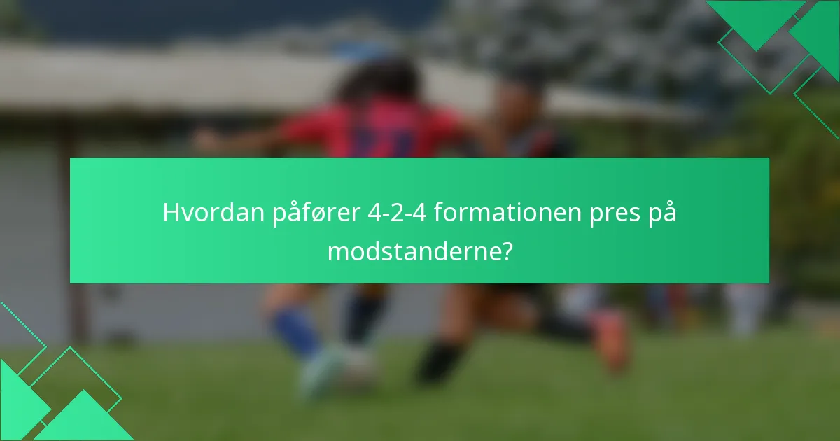 Hvordan påfører 4-2-4 formationen pres på modstanderne?