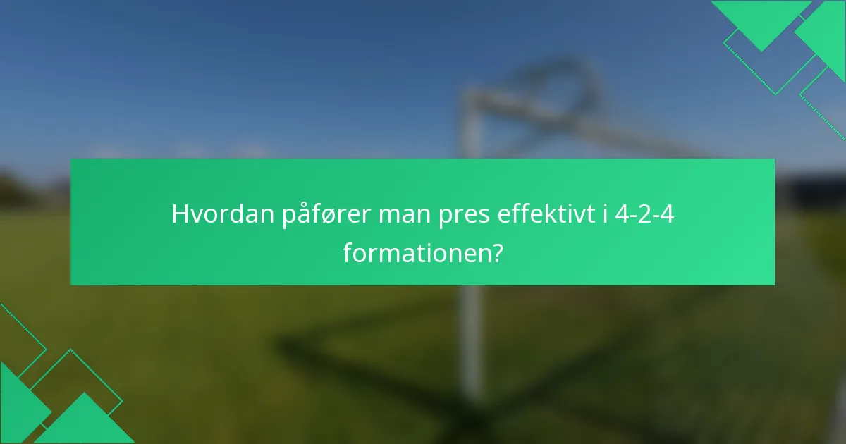 Hvordan påfører man pres effektivt i 4-2-4 formationen?