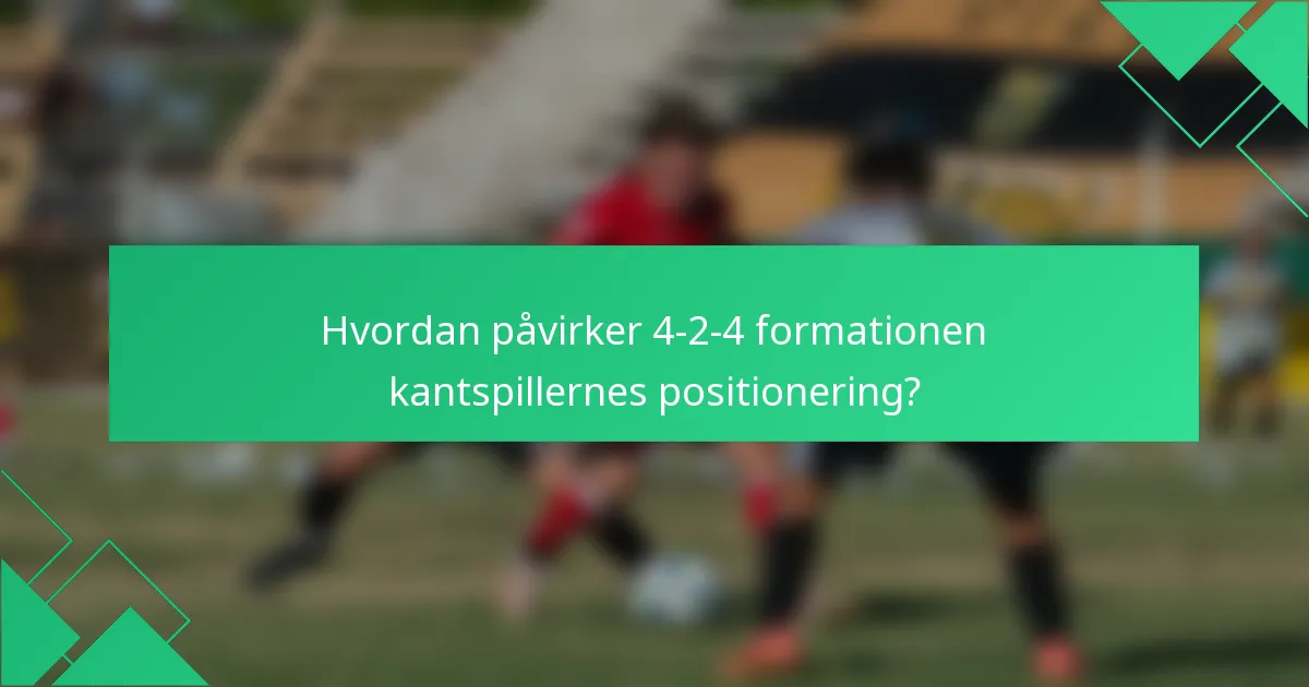 Hvordan påvirker 4-2-4 formationen kantspillernes positionering?