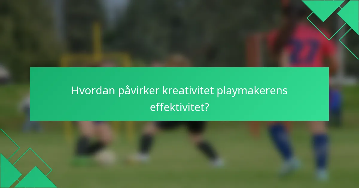 Hvordan påvirker kreativitet playmakerens effektivitet?