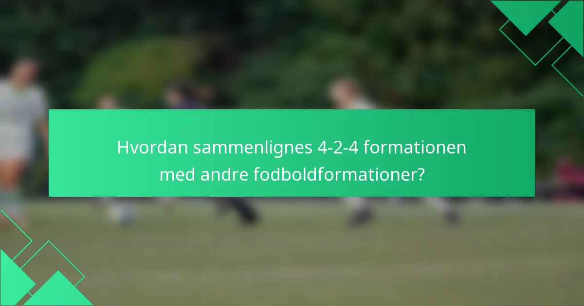 Hvordan sammenlignes 4-2-4 formationen med andre fodboldformationer?