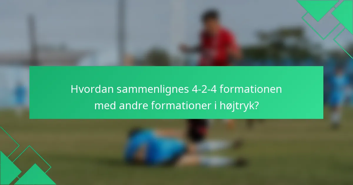 Hvordan sammenlignes 4-2-4 formationen med andre formationer i højtryk?