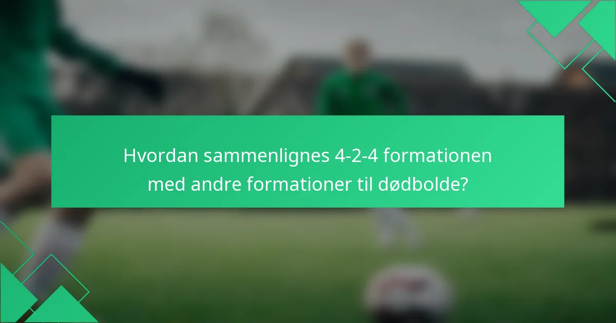 Hvordan sammenlignes 4-2-4 formationen med andre formationer til dødbolde?