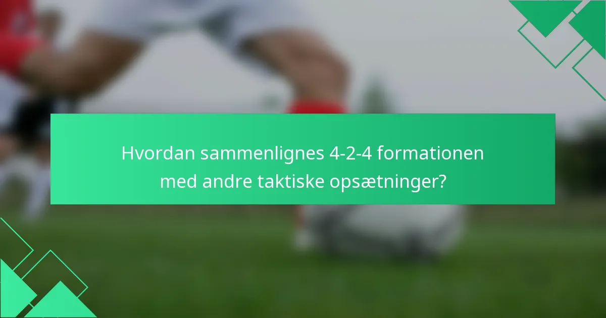 Hvordan sammenlignes 4-2-4 formationen med andre taktiske opsætninger?