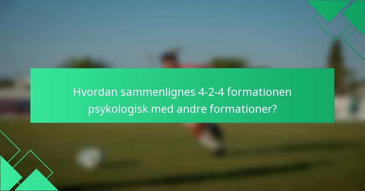 Hvordan sammenlignes 4-2-4 formationen psykologisk med andre formationer?