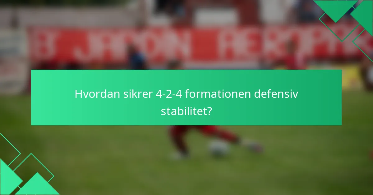 Hvordan sikrer 4-2-4 formationen defensiv stabilitet?
