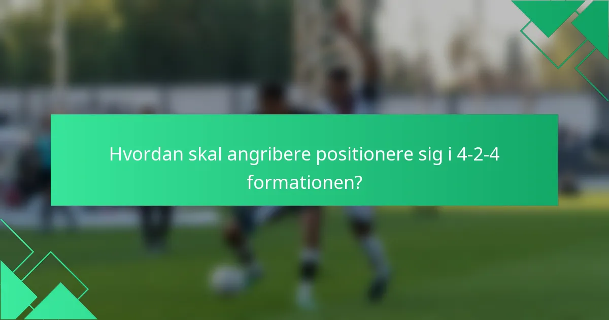 Hvordan skal angribere positionere sig i 4-2-4 formationen?