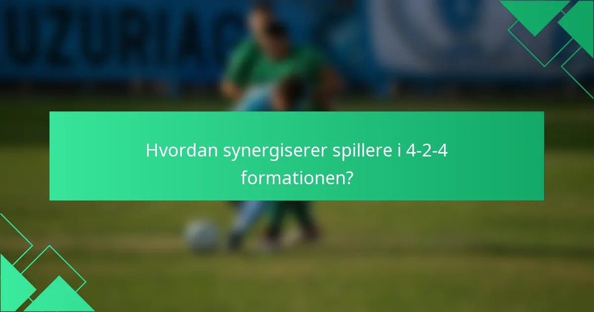 Hvordan synergiserer spillere i 4-2-4 formationen?
