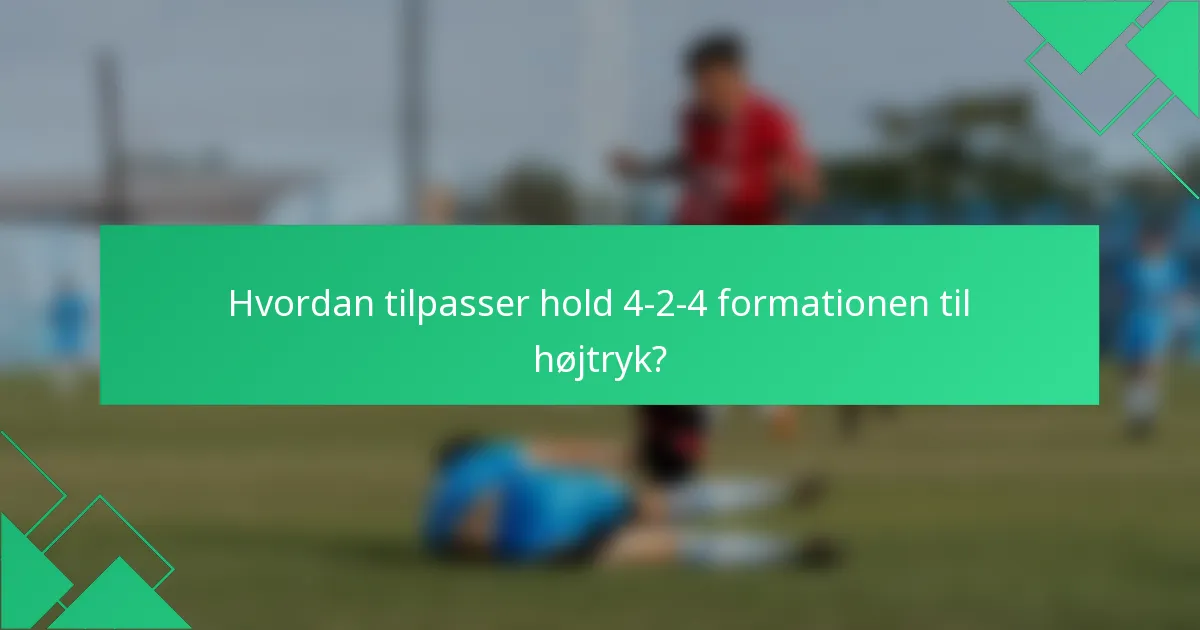 Hvordan tilpasser hold 4-2-4 formationen til højtryk?