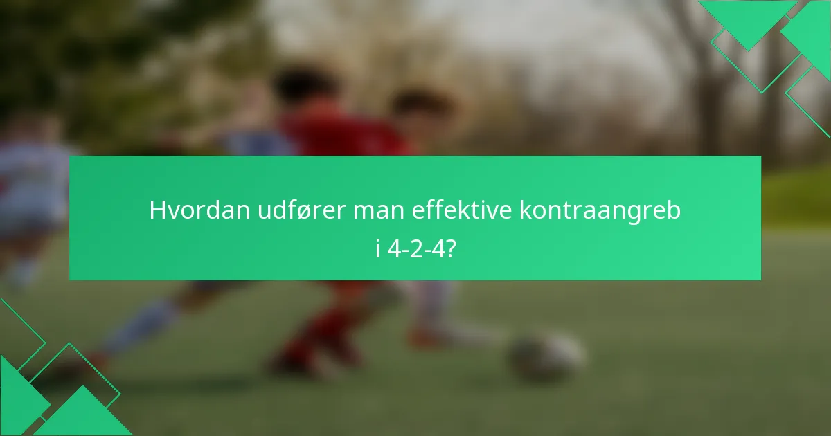 Hvordan udfører man effektive kontraangreb i 4-2-4?