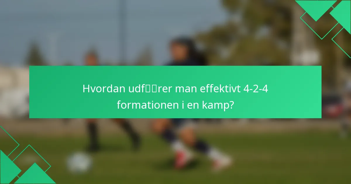 Hvordan udfører man effektivt 4-2-4 formationen i en kamp?