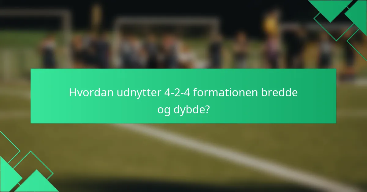 Hvordan udnytter 4-2-4 formationen bredde og dybde?