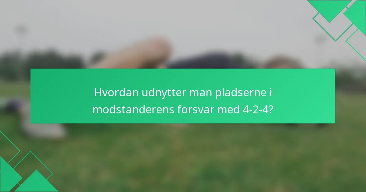 Hvordan udnytter man pladserne i modstanderens forsvar med 4-2-4?